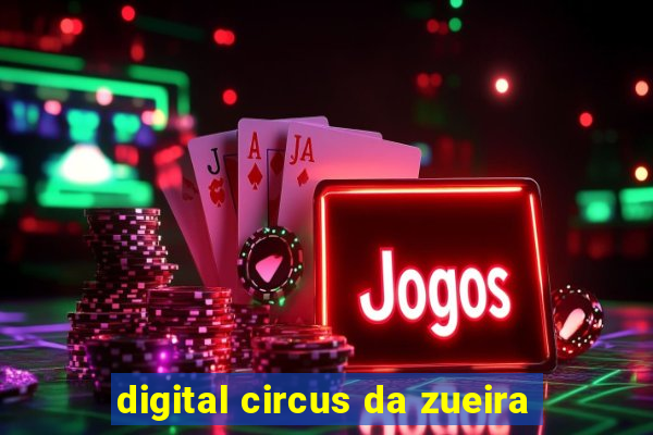 digital circus da zueira